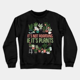 It's Not Hoarding If It's Plants Cactus lover Crewneck Sweatshirt